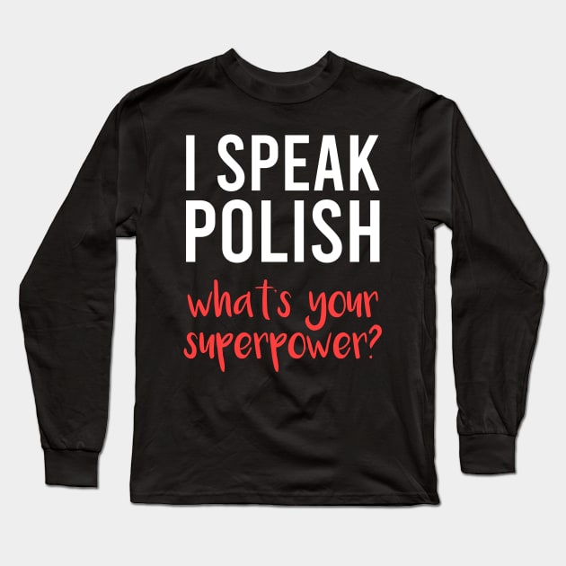 I speak Polish, what's your superpower, Funny Polish gift, Poland Long Sleeve T-Shirt by Slavstuff